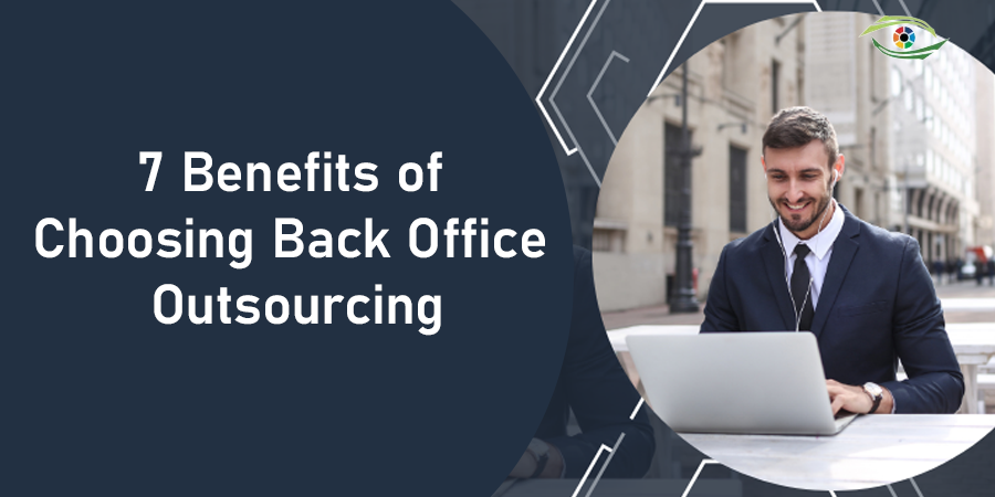 7 Benefits of Choosing Back Office Outsourcing 
