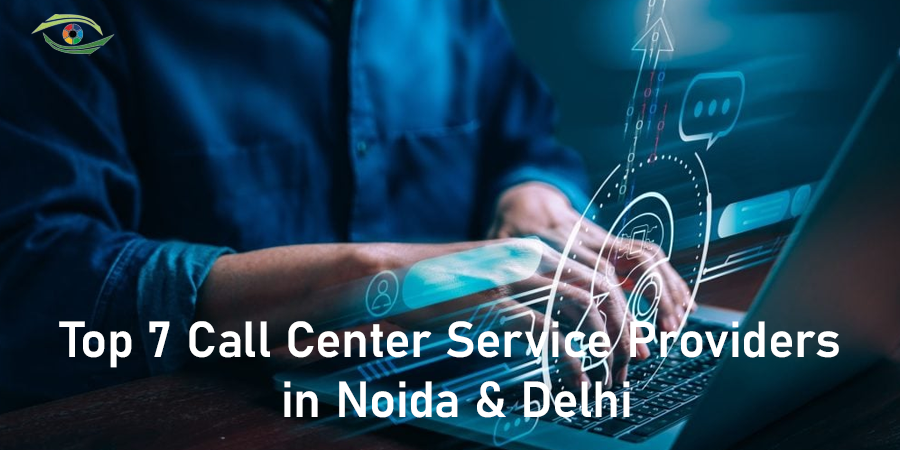 Top 7 Call Center Service Providers in Noida & Delhi